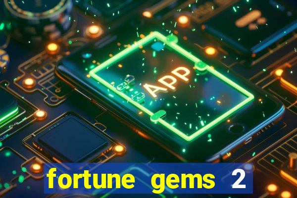 fortune gems 2 melhor horário para jogar